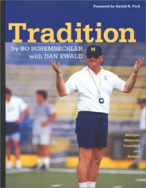 Tradition: Bo Schembechler's Michigan Memories University of Michigan ...