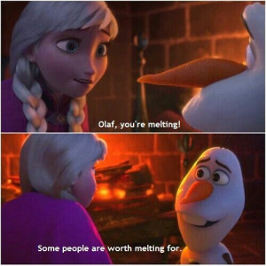 ... Pix For > Olaf The Snowman Quotes Some People Are Worth Melting For