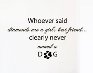 Wall Decals Dog Quote Whoever Said Diamonds Are A Girl's Best Friends ...