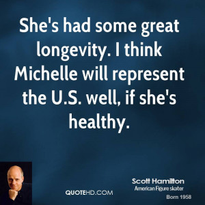 She's had some great longevity. I think Michelle will represent the U ...