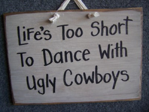 to dance with ugly cowboys sign cowboy sign western wall decor funny