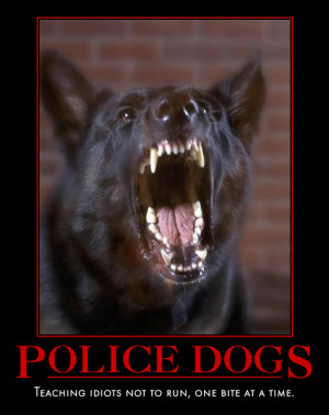 Here are some Police K9 motivational posters a friend sent me. Enjoy!