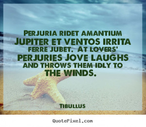 amantium jupiter et ventos irrita ferre jubet Tibullus love quotes