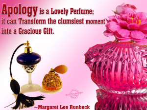 ... Transform The Clumsiest Moment Into a Gracious Gift ~ Apology Quotes