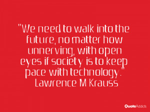 We need to walk into the future, no matter how unnerving, with open ...