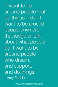 want to be around nice people who dream and support like the quote ...