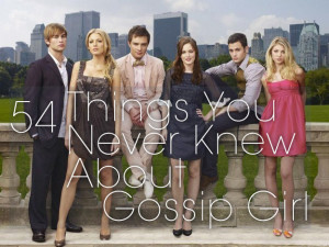 54 Things You Probably Didn’t Know About “Gossip Girl”