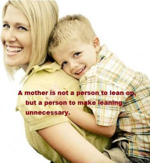 Mother Is Not A Person To Lean On But A Person To Make Leaning ...