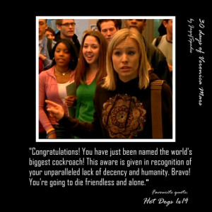 Day 09: Your favourite Veronica Mars quote …