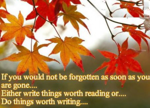 ... worth reading or do things worth writing. ” ~ Benjamin Franklin