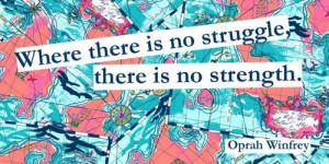 Where there is no struggle, there is no strength. | Oprah Winfrey