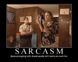 Sarcasm - Because Arguing With Stupid People Isn’t Nearly As Much ...