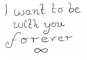 want to be with you forever.