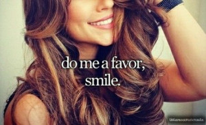 Do me a favor, smile.