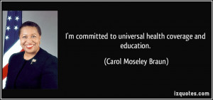 committed to universal health coverage and education. - Carol ...