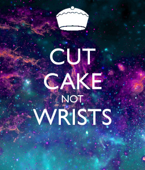 CUT CAKE NOT WRISTS