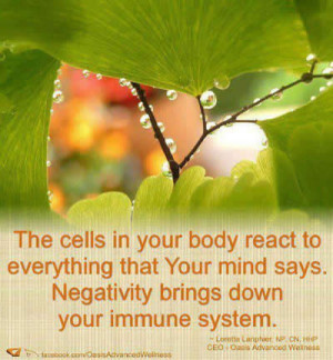 Health quote;The cells in your body react to everything that your mind ...