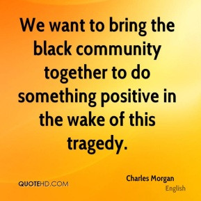 Charles Morgan - We want to bring the black community together to do ...