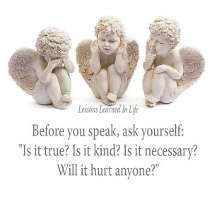 Before you speak, ask your self: 