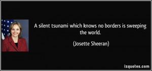 ... which knows no borders is sweeping the world. - Josette Sheeran