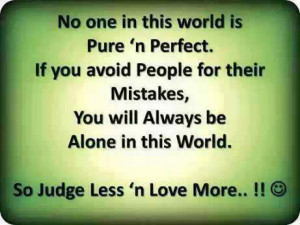 No one in this world is pure and perfect. If you avoid people for ...