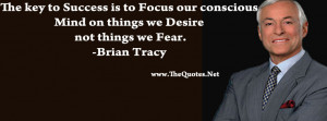 The key to Success is to Focus our conscious Mind on things we Desire ...