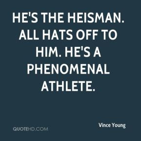 ... - He's the Heisman. All hats off to him. He's a phenomenal athlete