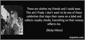 These are clothes my friends and I could wear. This ain't Prada. I don ...