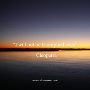 quotes quote of the day from cleopatra on january 31 2014