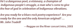 ... recording artist, poet and champion of indigenous issues John Trudell