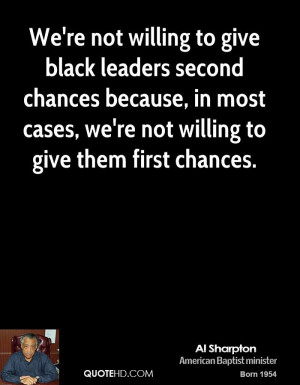 We're not willing to give black leaders second chances because, in ...