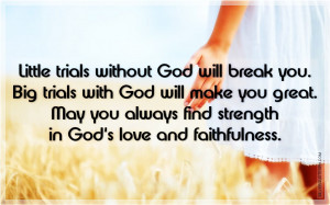 Little Trials Without God Will Break You, Picture Quotes, Love Quotes ...
