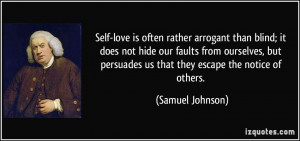 Self-love is often rather arrogant than blind; it does not hide our ...