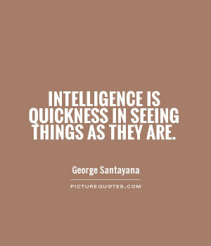 Intelligence Quotes Intelligence is quickness in