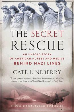 Cate Lineberry - The Secret Rescue: An Untold Story of American Nurses ...