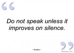 do not speak unless it improves on silence