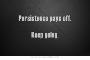 Persistence pays off. Keep going.