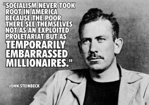 John Steinbeck - Socialism never took root in America because the poor ...