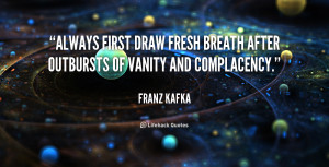 ... first draw fresh breath after outbursts of vanity and complacency