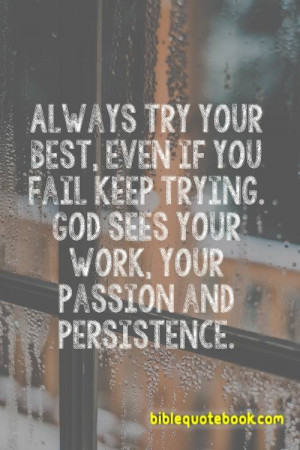 Always Try your Best, even if you fail keep Trying, Because God sees ...