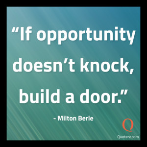 ... Pictures if opportunity doesnt knock build a door milton berle quotes