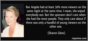 mean, she wiped everybody out. But the sponsors don't care when she ...