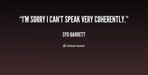 quote-Syd-Barrett-im-sorry-i-cant-speak-very-coherently-104332.png