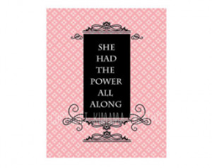 Printable - She Had the Power All Along 8 x 10 Quote - by Kimama ...