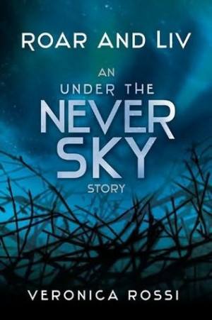 roar and liv 2012 a book in the under the never sky series a novella ...