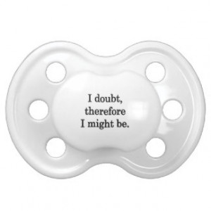 Doubt - Funny Sayings Baby Pacifier