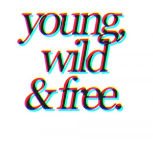 Tumblr Quotes Young Wild Free Tumblr quotes young wild free