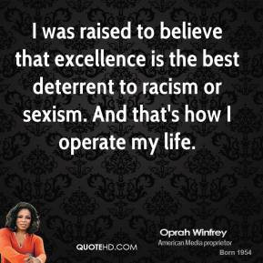 ... Was Raised To Believe That Excellence Is The Best Deterrent To Racism