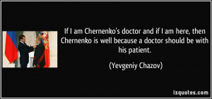 If I am Chernenko's doctor and if I am here, then Chernenko is well ...