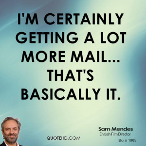 certainly getting a lot more mail... that's basically it.